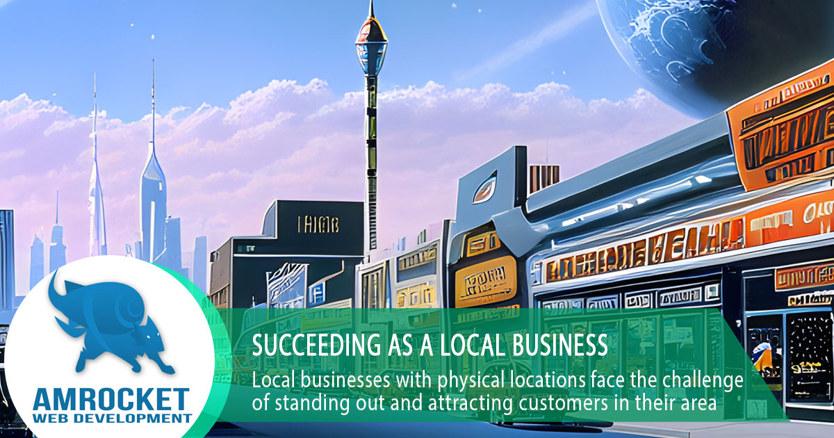 Succeeding As a Local Business In a Competitive Climate | Amrocket inc | Consulting, Web Design, Graphic Design